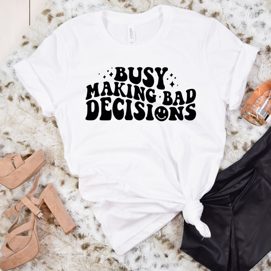 Busy making bad decisions unisex tshirt