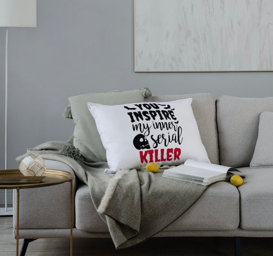 You inspire my inner serial killer pillow case